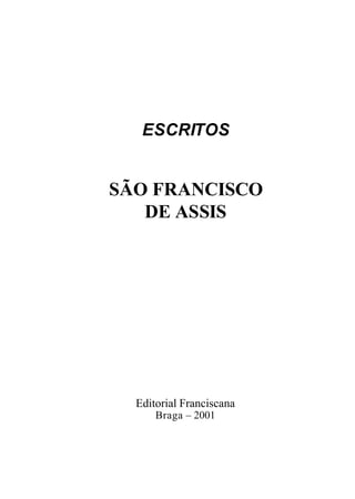 ESCRITOS
SÃO FRANCISCO
DE ASSIS
Editorial Franciscana
Braga – 2001
 