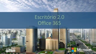 Escritório 2.0
Office 365
 