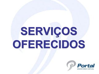 SERVIÇOS
OFERECIDOS
 