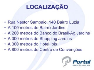 LOCALIZAÇÃO

•   Rua Nestor Sampaio, 140 Bairro Luzia
•   A 100 metros do Bairro Jardins
•   A 200 metros do Banco do Brasil-Ag.Jardins
•   A 300 metros do Shopping Jardins
•   A 300 metros do Hotel Ibis
•   A 800 metros do Centro de Convenções
 