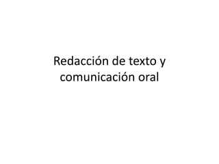 Redacción de texto y
 comunicación oral
 