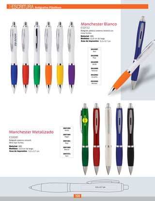 Manchester Blanco
3012057
Azul
3012058
Rojo
3012059
Verde
3012060
Naranja
3012061
Amarillo
3012062
Morado
ES0132
Medidas:
Material:
Bolígrafo plástico sistema retráctil con
mina Yumbo.
13,9 cm de largo.
ABS
Área de Impresión: 5.0 x 0.7 cm
Manchester Metalizado
3007359
Verde
3007360
Negro
3007361
Rojo
3007369
Blanco
3007371
Azul
ES0081
Medidas:
Material:
Bolígrafo sistema retractil.
Mina tipo Yumbo.
13,9 cm de largo.
ABS
5.0 x 0.7 cmÁrea de Impresión:
159
ESCRITURA Bolígrafos Plásticos
 