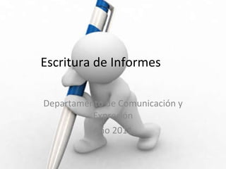 Escritura de Informes  Departamento de Comunicación y Expresión Año 2011 