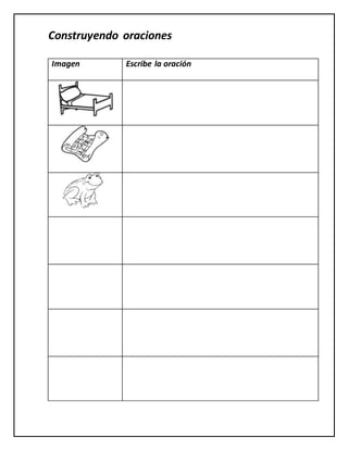Construyendo oraciones
Imagen Escribe la oración
 