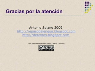 Gracias por la atención <ul><li>Antonio Solano 2009. </li></ul><ul><li>http://repasodelengua.blogspot.com </li></ul><ul><l...