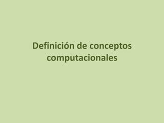 Definición de conceptos
   computacionales
 