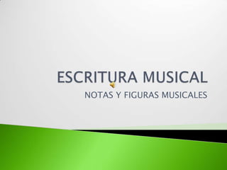 ESCRITURA MUSICAL NOTAS Y FIGURAS MUSICALES 