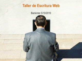 Taller de Escritura Web Bankinter 5/10/2010 