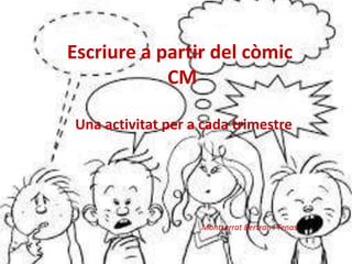 Escriure a partir del còmic
CM
Una activitat per a cada trimestre

Montserrat Bertran i Tenas

 