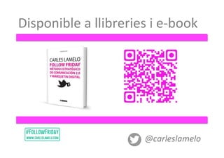 Disponible	
  a	
  llibreries	
  i	
  e-­‐book	
  
@carleslamelo	
  
 