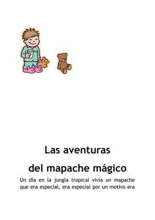 Las aventuras
del mapache mágico
Un día en la jungla tropical vivía un mapache
que era especial, era especial por un motivo era
 