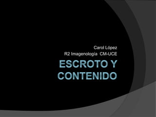 Carol López
R2 Imagenología CM-UCE
 