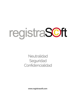 Neutralidad
Seguridad
Confidencialidad
www.registrasoft.com
 