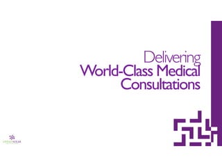 Delivering 
World-Class Medical 
Consultations 
 