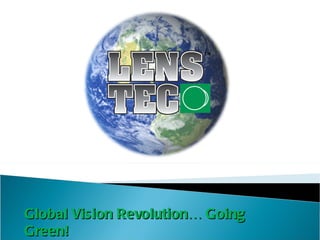 Global Vision Revolution… Going Green! 