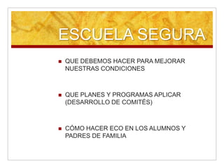 ESCUELA SEGURAPLANES DE ACCIÓN ANTERIORESAPOYO DE INSTITUCIONES EXTERNASSEGUIMIENTO 