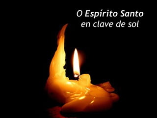 O   Espírito Santo   en clave de sol   