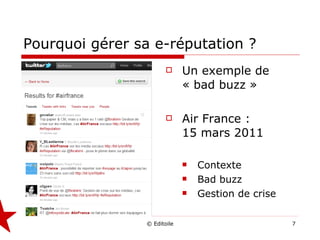 Pourquoi gérer sa e-réputation ? Un exemple de « bad buzz » Air France :  15 mars 2011 Contexte Bad buzz Gestion de crise 