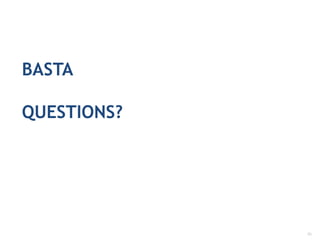 BASTA
QUESTIONS?
36	
  
 