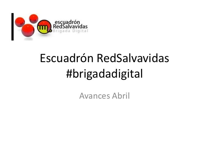 Escuadrón RedSalvavidas #brigadadigital<br />Avances Abril<br />