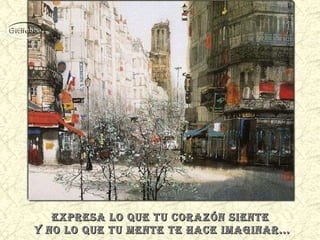 Expresa lo que tu corazón siente  y no lo que tu mente te hace imaginar... 