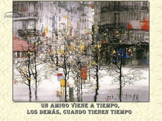 Un amigo viene a tiempo, los demás, cuando tienen tiempo  