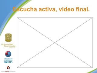 Escucha activa, video final.

 