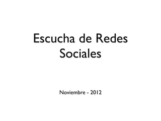 Escucha de Redes
    Sociales

    Noviembre - 2012
 