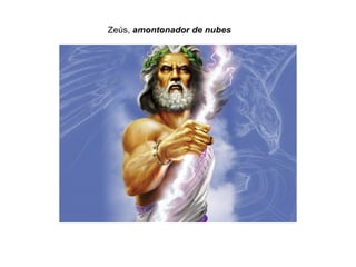 Zeús, amontonador de nubes
 