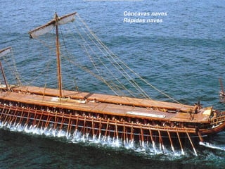 Cóncavas naves
Rápidas naves
 