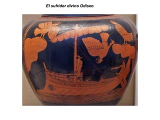 El sufridor divino Odiseo
 