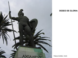 DESEO DE GLORIA
Palacio Achillion. Corfú
 