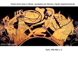 Duelo entre Ayax y Héctor, ayudados por Atenea y Apolo respectivamente
Kylix. 485-480 a. C
 