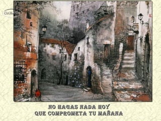 no HagaS nada Hoyno HagaS nada Hoy
que comprometa tu mañanaque comprometa tu mañana
 