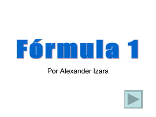 Por Alexander Izara Fórmula 1 