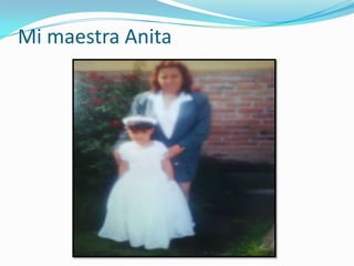 Mi maestra Anita
 