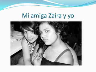 Mi amiga Zaira y yo
 