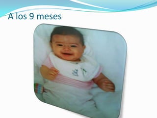 A los 9 meses
 