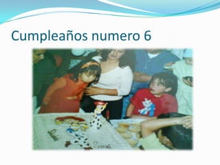 Cumpleaños numero 6
 