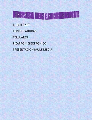EL INTERNET
COMPUTADORAS
CELULARES
PIZARRON ELECTRONICO
PRESENTACION MULTIMEDIA
 