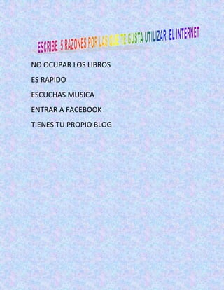 NO OCUPAR LOS LIBROS
ES RAPIDO
ESCUCHAS MUSICA
ENTRAR A FACEBOOK
TIENES TU PROPIO BLOG
 