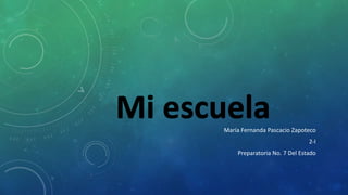 María Fernanda Pascacio Zapoteco
2-I
Preparatoria No. 7 Del Estado
 