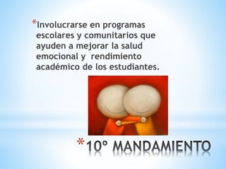 *
*Involucrarse en programas
escolares y comunitarios que
ayuden a mejorar la salud
emocional y rendimiento
académico de los estudiantes.
 