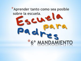 *
*Aprender tanto como sea posible
sobre la escuela.
 