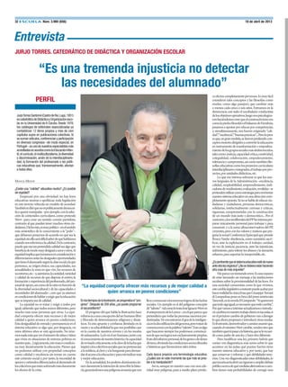 MANUEL MENOR
¿Existe una“calidad”educativa neutra? ¿Es posible
sinequidad?
Empezaré por una obviedad: no hay leyes
educativas neutras o apolíticas: toda legislación
en este terreno vehicula un modelo de sociedad.
Tambiéntediréquenoespolíticamentedemocrá-
ticoquerermanipular–porejemplo,conlaselec-
ción de contenidos curriculares,como pretende
Wert– para crear un sentido común partidista,
contrarioalquepuedantenermuchosotrosciu-
dadanos.Dichoesto,esmuypolítico–enelsentido
más aristotélico de lo concerniente a la“polis”–
que debamos ponernos de acuerdo en qué sea la
equidad;sinelloserádifícilsaberdequéhablamos
cuandonosreferimosalacalidad.Delocontrario,
puedequeesatanpretendidacalidadseaalgoque
beneﬁciademodomuydesigualaunosyotros.Si
equidadimplicaquetomamosenconsideracióny
diferenciamosanteslasdesigualesoportunidades
quetieneelalumnadosegúnlaclasesocialalaque
pertenece,su origen étnico,sus capacidades,sus
sexualidades,la zona en que vive,los recursos de
suentorno,etc.–y,asimismo,lacantidad,variedad
y calidad de recursos de que dispone el centro; la
formaciónyexperienciadelprofesorado,delper-
sonaldeapoyo,asícomodelaratioenfunciónde
la diversidad sociocultural y de las capacidades y
necesidades del alumnado–,creo que ya estamos
encondicionesdehablaryexigirquelaeducación
queseimpartaseadecalidad.
La equidad no es tratar y exigir a todos por
igual,sabiendoquetodossomosdiferentes,pero
mucho más unas personas que otras. La equi-
dad comporta ofrecer más recursos y de mejor
calidad a quien arranca en peores condiciones.
Estadesigualdaddeentradaypermanenciaenel
sistema educativo es algo que, por desgracia, en
estos últimos años se está agravando. No tene-
mosnadamásqueverelnúmerodeniñasyniños
que viven en situaciones de extrema pobreza en
nuestropaís...Lógicamente,estemarcocondicio-
na muy decisivamente la educación.Pienso que
no podemos utilizar con propiedad conceptos
como calidad y excelencia sin tomar en cuenta
este contexto social y, por tanto, la necesidad de
apoyosyestímulosdiferenciadosalalumnadode
loscolectivosqueestánsufriendomásduramente
losefectos delacrisis.
EnlostiemposdelaIlustración,sepregonabael“pro-
greso”.Después de 200 años,¿se puede programar
el oscurantismo?
El progreso del que habla la Ilustración hace
referenciaaunaconcepcióndelserhumanolibre
y liberado de determinismos religiosos y dinás-
ticos. Es esta apuesta y conﬁanza ilimitada en la
razónysueducabilidadlaquenosposibilitacaer
en la cuenta de nuestros errores y en los modos
desubsanarlos.Lafeenelserhumano,juntocon
elconocimientodenuestrahistoriaylacapacidad
derevisarlacríticamente,eslaclavedelaluchaque
inspiróaloscolectivossocialesquenopertenecían
alanobleza,alcleroyalaburguesíaparademan-
darelaccesoalaeducaciónyparareivindicarmás
ymejoreducación.
Enlaactualidad,lospoderesdominantestie-
nenclaramentelaintencióndereescribirlahisto-
ria,generándonosunapeligrosaamnesiaquenos
llevearenunciaralosenormeslogrosdelasluchas
sociales.Un ejemplo es el del peligroso concepto
de“talento”–talcomolotrataJoséIgnacioWerten
elanteproyectodelaLomce–,enelquepareceque
pretendieraquetodaslaspersonasnacemospre-
destinadas.Noencontraronelgendelainteligen-
ciaenladecodiﬁcacióndelgenoma,perotratande
convencernosconlapalabra“talento”.Estoesalgo
quebuscaronsiemprelospoderosos:convencer-
nosdequesuslogrossonexclusivamentepropios,
frutodelesfuerzopersonal,delosgenesodedones
divinos,obviandolascondicionessocioculturales
ehistóricasquefavorecierontaleséxitos.
Cada época propicia una terminología educativa.
¿Cuáles son en este momento las que más se pres-
tan a la manipulación?
Así es,aunque en nuestro caso con una cele-
ridad muy peligrosa,pues a medio plazo produ-
ceefectoscompletamenteperversos.Esmuyfácil
considerar tales conceptos y las ﬁlosofías como
modas, como algo pasajero, que cambiar más
o menos cada cinco o seis años. Entramos en la
democracia con todo el vocabulario conductista
delosobjetivosoperativos,luegonospsicologiza-
ronhaciéndonoscreerqueelconstructivismoera
comolapiedraﬁlosofaloelbálsamodeFierabrás;
pasamosaapostarporeducarporcompetencias,
y, simultáneamente, nos fueron exigiendo“cali-
dad”,“excelencia”,“buenasprácticas”...Perolopeor
esque,engranmedida,sefueronperdiendocon-
ceptosmotoresdirigidosaconvertirlaeducación
en instrumento de transformación y empodera-
mientodelosgrupossocialesmásdesfavorecidos,
talescomo:justicia,capacidadcrítica,creatividad,
colegialidad, colaboración, empoderamiento,
toleranciaycompromiso,asícomotambiénﬁlo-
sofíaseducativascomolosproyectoscurriculares
interdisciplinareseintegrados,eltrabajoporpro-
yectos,porunidadesdidácticas,etc.
Lo que me interesa subrayar es que los nue-
vos lenguajes de la Administración –excelencia,
calidad, empleabilidad, emprendimiento, indi-
cadoresderendimiento,evaluación,reválidas–se
pretendenutilizarcomoestrategiaparareorientar
nuestrosistemaeducativoenunadireccióncom-
pletamenteopuesta.Yanosehabladeeducarciu-
dadanas y ciudadanos, personas democráticas,
solidarias, intelectualmente curiosas y críticas,
rigurosas, comprometidas con la construcción
de un mundo más justo y democrático... Por el
contrario,alosneoliberalesdelPPlesinteresapre-
parar únicamente personal para trabajar y para
consumir; y a la rama ultraconservadora del PP,
creyentes,peroconlosvaloresymaticesquepre-
gonalaactualConferenciaEpiscopalquepreside
RoucoVarela: obediencia,como sumisión; sacri-
ﬁcio, ante la explotación en el trabajo; caridad,
en vez de justicia; paciencia, ante las injusticias;
sufrimiento,paratolerarlosabusosylasinrazón;
esfuerzo,parasoportarloinsoportable,etc.
¿Espertinentequeelsistemaeducativoestédenuevo
anteotraleyorgánica?¿Nosedebieraestarhaciendo
otra cosa de más enjundia?
Mepareceuntremendoerror.Esunamanera
de estar lanzando un mensaje a las instituciones
escolares sobre la provisionalidad de las leyes.En
una sociedad consumista como la que vivimos,
estecambiolegislativoconstantepuedeacabarpor
hacerrealidadlacínicafrasequeGiuseppeTomasi
diLampedusaponeenbocadeljovenaristócrata
Tancredi,enlanovelaElGatopardo:“Siqueremos
quetodosigaigual,esnecesarioquetodocambie”.
Porquévamosaintentaractualizarnoseintrodu-
circambiosennuestrotrabajodiarioenlasaulas,si
enelpróximocambiodegobiernovanaderogar
loqueahoraproponeneintroducirotrasmodas.
Esfrustrante,desmotivadorycansinoasumirque,
cuandoelministroWertcambie,vendráotroque
tambiénquerrápasaralahistoria,queselerecuer-
decomopadredeunaley,yharáotradiferente.
Para modiﬁcar una ley, primero habría que
contar con diagnósticos más serios sobre lo que
acontece en las aulas; qué puntos fuertes tiene
nuestro sistema educativo y, por tanto, que hay
que conservar y reforzar,y qué debilidades tene-
mos.Una vez diagnosticadas estas debilidades,lo
quetocaríaseríaabrirunrigurosoyampliodebate
públicoacercadequémedidasalternativasocam-
bios tienen más probabilidades de corregir esos
32 ESCUELA Núm. 3.980 (656) 18 de abril de 2013
Entrevista
“La equidad comporta ofrecer más recursos y de mejor calidad a
quien arranca en peores condiciones”
“Es una tremenda injusticia no detectar
las necesidades del alumnado”
JURJO TORRES. CATEDRÁTICO DE DIDÁCTICA Y ORGANIZACIÓN ESCOLAR
JurjoTorresSantomé(CastrodeRei,Lugo,1951)
escatedráticodeDidácticayOrganizaciónesco-
lar en la Universidad de A Coruña. Desde 1978,
los catálogos de editoriales especializadas ya
contabilizan 12 libros propios y más de cien
capítulos suyos en publicaciones colectivas. Si
se suman artículos,conferencias y participación
en diversos congresos –de modo especial, en
Portugal–,esunodenuestrosespecialistasmás
acreditadosenasuntoscomolaEducaciónInfan-
til,elcurrículo,elmulticulturalismo,ladiversidad
y discriminación, amén de la interdisciplinarie-
dad, la formación del profesorado o las políti-
cas educativas que, transversalmente, afectan
a todos ellos.
PERFIL
FOTO:TERESARODRÍGUEZ
 