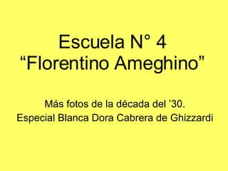 Más fotos de la década del ’30. Especial Blanca Dora Cabrera de Ghizzardi Escuela N° 4 “Florentino Ameghino” 
