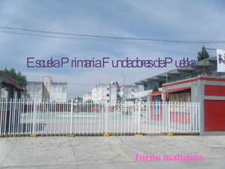 Escuela Primaria Fundadores de Puebla Turno matutino 