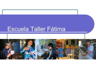 Escuela Taller Fátima 