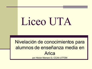 Liceo UTA Nivelación de conocimientos para alumnos de enseñanza media en Arica por Héctor Mamani S./ CCAA UTFSM 