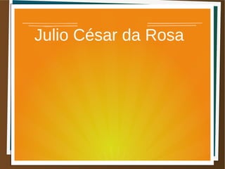 Julio César da Rosa
 